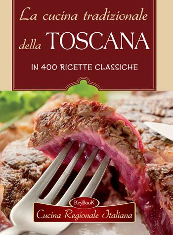 La cucina tradizionale della Toscana  - Libro Keybook 2018, Cucina regionale italiana | Libraccio.it