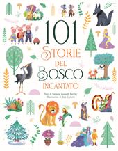 101 storie del bosco incantato. Ediz. a colori