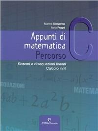 Appunti di matematica. Percorso C: Sistemi di disequazioni lineari-Calcolo  in R. Con espansione online - Marina