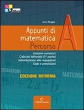 Appunti di matematica. Percorsi. Vol. A. Ediz. riforma. Con CD-ROM. Con espansione online