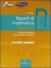 Appunti di matematica. Percorso D: Geometria analitica, esponenziali e logaritmi. Con CD-ROM. Con espansione online