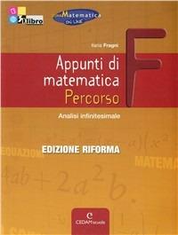 Appunti di matematica. Percorso F: Analisi infinitesimale. Con espansione online - Ilaria Fragni - Libro CEDAM Scuola 2012 | Libraccio.it