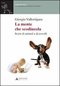 La mente che scodinzola. Storie di animali e cervelli - Giorgio Vallortigara - Libro Mondadori Università 2011, Scienza e filosofia | Libraccio.it
