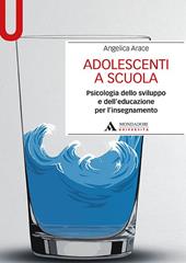 Adolescenti a scuola. Psicologia dello sviluppo e dell’educazione per l’insegnamento