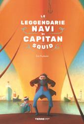 Le leggendarie navi di capitan Squid. Ediz. a colori