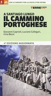 A Santiago lungo il Cammino portoghese. Con le varianti per la costa e per Fatima