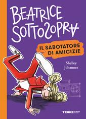 Il sabotatore di amicizie. Beatrice Sottosopra