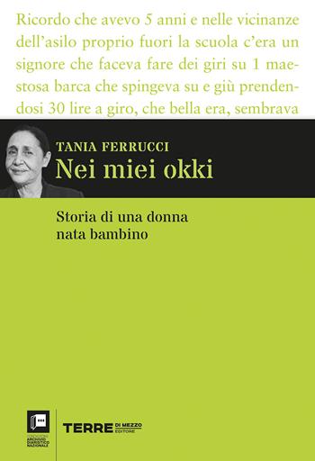 Nei miei okki. Storia di una donna nata bambino - Tania Ferrucci - Libro Terre di Mezzo 2021, Archivio diaristico | Libraccio.it