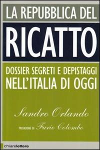 La Repubblica del ricatto - Sandro Orlando - Libro Chiarelettere 2008, Reverse | Libraccio.it