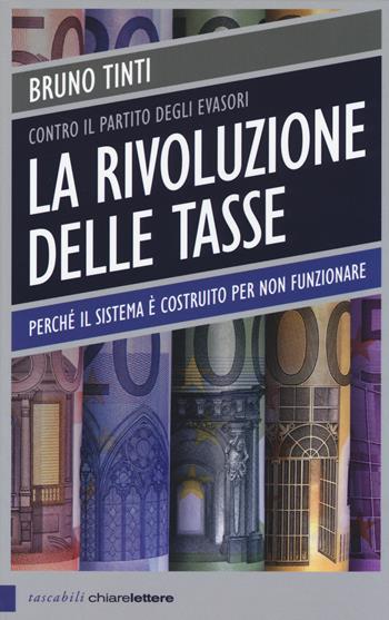 La rivoluzione delle tasse. Contro il partito degli evasori - Bruno Tinti - Libro Chiarelettere 2014, Tascabili | Libraccio.it