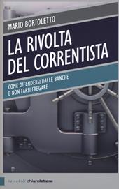 La rivolta del correntista. Come difendersi dalle banche e non farsi fregare