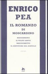 Il romanzo di Moscardino: Moscardino-Il volto santo-Magoometto-Il servitore del diavolo