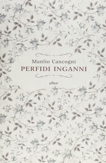 Perfidi inganni - Manlio Cancogni - Libro Elliot 2011, Raggi | Libraccio.it