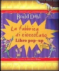 La fabbrica di cioccolato. Libro pop-up. Ediz. illustrata - Roald Dahl, Quentin Blake - Libro Magazzini Salani 2011 | Libraccio.it
