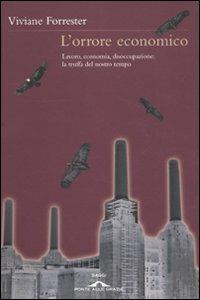 L' orrore economico - Viviane Forrester - Libro Ponte alle Grazie 2010, Saggi | Libraccio.it