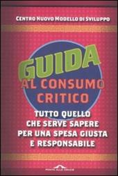 Guida al consumo critico 2012. Tutto quello che serve sapere per una spesa giusta e responsabile