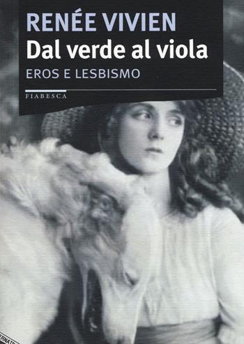 Dal verde al viola. Eros e lesbismo - Renée Vivien - Libro Stampa Alternativa 2016, Fiabesca | Libraccio.it