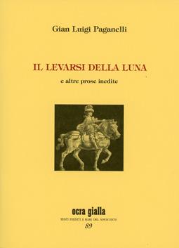 Il levarsi della luna e altre prose inedite - Gian Luigi Paganelli - Libro Via del Vento 2023 | Libraccio.it