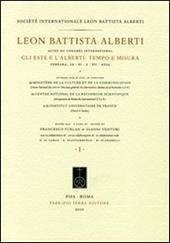 Leon Battista Alberti, actes du congrès international. Gli Este e l'Alberti: tempo e misura (Ferrara, 29 novembre-3 dicembre 2004). Ediz. multilingue