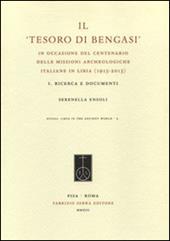 "Il tesoro di Bengasi". In occasione del centenario delle missioni archeologiche italiane in Libia (1913-2013). Vol. 1: Ricerca e documenti.
