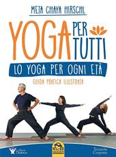 Yoga per tutti. Lo yoga per ogni età. Guida pratica illustrata