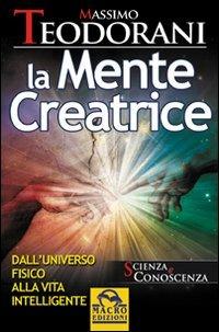 La mente creatrice. Dall'universo fisico alla vita intelligente - Massimo Teodorani - Libro Macro Edizioni 2009, Scienza e conoscenza | Libraccio.it