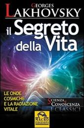 Il segreto della vita. Le onde cosmiche e la radiazione vitale