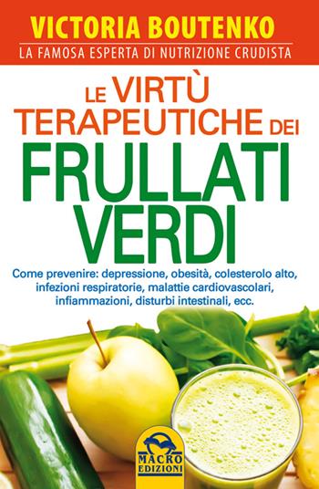 Le virtù terapeutiche dei frullati verdi - Victoria Boutenko - Libro Macro Edizioni 2014, La biblioteca del benessere | Libraccio.it