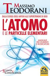 L' atomo e le particelle elementari. Dalla scienza degli antichi alle superstringhe di oggi