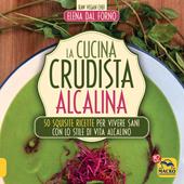 La cucina crudista alcalina. 50 squisite ricette per vivere sani con lo stile di vita alcalino