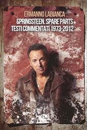Springsteen. Spare parts. Testi commentati. 1973-2012
