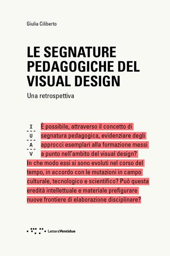 Le segnature pedagogiche del visual design. Una retrospettiva - Giulia Ciliberto - Libro LetteraVentidue 2022, Saggi IUAV | Libraccio.it