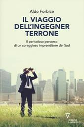 Il viaggio dell'ingegner Terrone. Il pericoloso percorso di un coraggioso imprenditore del sud