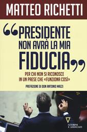 «Presidente, non avrà la mia fiducia». Per chi non si riconosce in un paese che «funziona così»