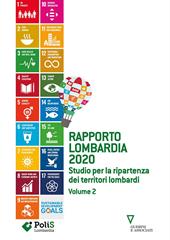 Rapporto Lombardia 2020. Vol. 2: Studio per la ripartenza dei territori lombardi.