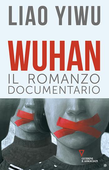 Wuhan. Il romanzo documentario - Yiwu Liao - Libro Guerini e Associati 2022, Biblioteca contemporanea | Libraccio.it