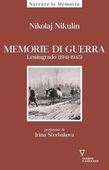 Memorie di guerra. Leningrado (1941-1945) - Nikolaj Nikulin - Libro Guerini e Associati 2022, Narrare la memoria | Libraccio.it