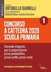 Concorso a cattedra 2020. Scuola primaria. Con aggiornamento online. Vol. 1: Manuale integrato per la preparazione: prova preselettiva, prova scritta, prova orale.