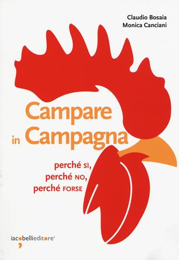 Campare in campagna. Perché sì, perché no, perché forse - Claudio Bosaia, Monica Canciani - Libro Iacobellieditore 2015, Guide | Libraccio.it