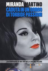 Caduta in un gorgo di torbide passioni. L'autobiografia di una diva della canzone italiana