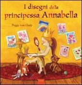 I disegni della principessa Annabella. Ediz. illustrata