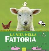 La vita nella fattoria. Ediz. illustrata