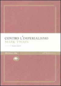Contro l'imperialismo - Mark Twain - Libro Mattioli 1885 2008, Experience Light | Libraccio.it