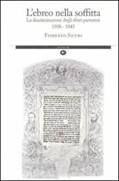 L' ebreo nella soffitta. La discriminazione degli ebrei parmensi 1938-1943