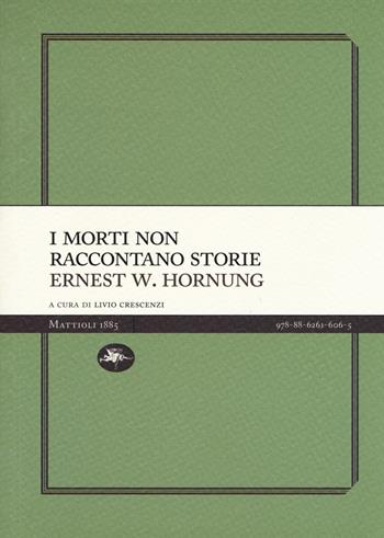 I morti non raccontano storie - Ernest W. Hornung - Libro Mattioli 1885 2017, Experience Light | Libraccio.it