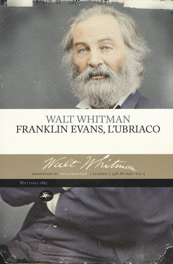 Franklin Evans, l'ubriaco - Walt Whitman - Libro Mattioli 1885 2017, Classici | Libraccio.it