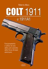 Colt 1911 e 1911 A1. Funzionamento e utilizzi di una delle armi storiche delle forze armate americane