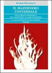 Il mazdeismo universale. Una chiave esoterica alla dottrina di Zarathushtra