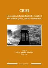 Crisi. Immagini, interpretazioni e reazioni nel mondo greco, latino e bizantino