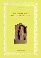 Elea. Un profilo storico. Vol. 1: Dalle origini alla fine del V secolo a.C.